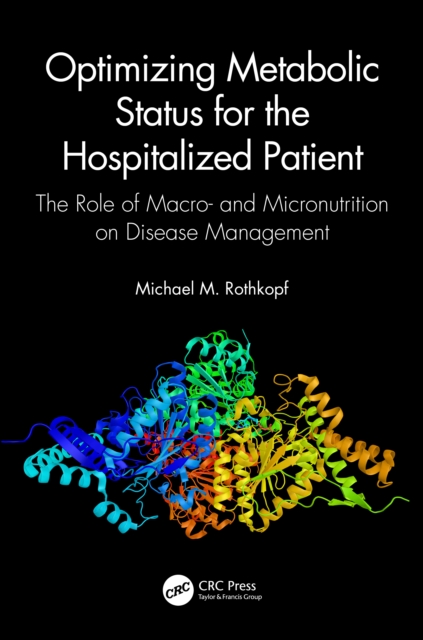 Optimizing Metabolic Status for the Hospitalized Patient The Role of Macro- and Micronutrition on Disease Management