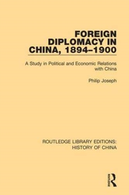 Foreign Diplomacy in China, 1894-1900 A Study in Political and Economic Relations with China