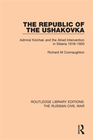 Republic of the Ushakovka Admiral Kolchak and the Allied Intervention in Siberia 1918-1920