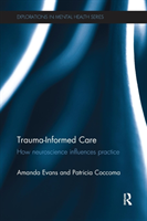 Trauma-Informed Care How neuroscience influences practice