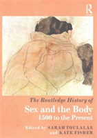 Routledge History of Sex and the Body 1500 to the Present