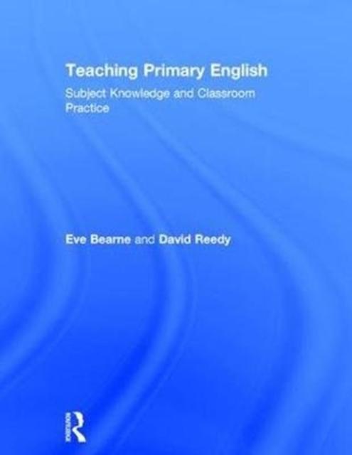 Teaching Primary English Subject Knowledge and Classroom Practice