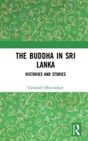 Buddha in Sri Lanka Histories and Stories
