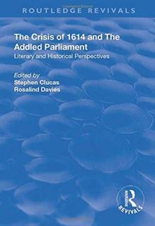 Crisis of 1614 and The Addled Parliament Literary and Historical Perspectives