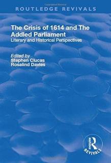 Crisis of 1614 and The Addled Parliament Literary and Historical Perspectives