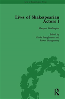 Lives of Shakespearian Actors, Part I, Volume 3 David Garrick, Charles Macklin and Margaret Woffington by Their Contemporaries