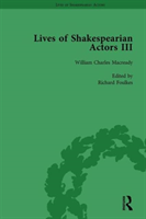Lives of Shakespearian Actors, Part III, Volume 3 Charles Kean, Samuel Phelps and William Charles Macready by their Contemporaries