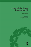 Lives of the Great Romantics, Part III, Volume 3 Godwin, Wollstonecraft & Mary Shelley by their Contemporaries