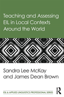 Teaching and Assessing EIL in Local Contexts Around the World 