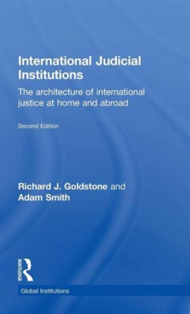 International Judicial Institutions The architecture of international justice at home and abroad