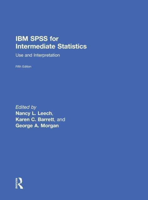 IBM SPSS for Intermediate Statistics Use and Interpretation, Fifth Edition
