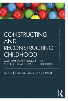 Constructing and Reconstructing Childhood Contemporary issues in the sociological study of childhood