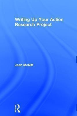 Writing Up Your Action Research Project 