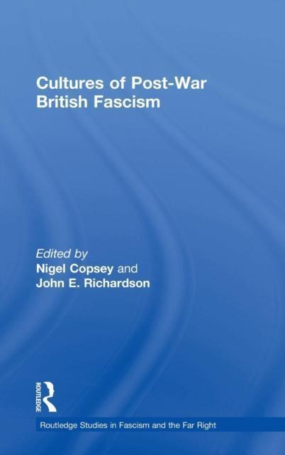 Cultures of Post-War British Fascism 