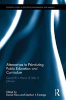 Alternatives to Privatizing Public Education and Curriculum Festschrift in Honor of Dale D. Johnson