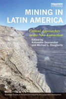 Mining in Latin America Critical Approaches to the New Extraction