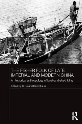 Fisher Folk of Late Imperial and Modern China An Historical Anthropology of Boat-and-Shed Living