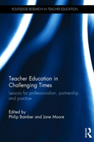Teacher Education in Challenging Times Lessons for professionalism, partnership and practice