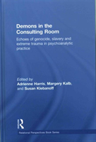 Demons in the Consulting Room Echoes of Genocide, Slavery and Extreme Trauma in Psychoanalytic Practice