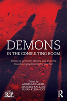 Demons in the Consulting Room Echoes of Genocide, Slavery and Extreme Trauma in Psychoanalytic Practice
