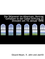 Sklaverei Im Altertum; Vortrag Gehalten in Der Gehe-Stiftung Zu Dresden Am 15 Januar 1898