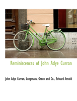 Reminiscences of John Adye Curran 