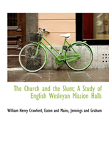 Church and the Slum; A Study of English Wesleyan Mission Halls