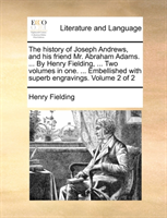 History of Joseph Andrews, and His Friend Mr. Abraham Adams. ... by Henry Fielding, ... Two Volumes 