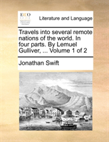 Travels Into Several Remote Nations of the World. in Four Parts. by Lemuel Gulliver, ... Volume 1 of 