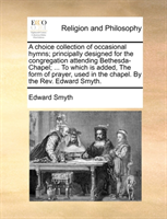 Choice Collection of Occasional Hymns; Principally Designed for the Congregation Attending 