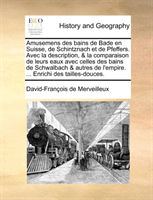 Amusemens Des Bains de Bade En Suisse, de Schintznach Et de Pfeffers. Avec La Description, & La 