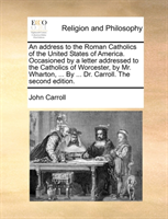 Address to the Roman Catholics of the United States of America. Occasioned by a Letter Addressed to 