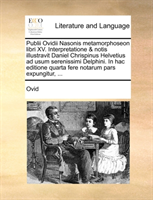 Publii Ovidii Nasonis Metamorphoseon Libri XV. Interpretatione & Notis Illustravit Daniel Chrispinus 