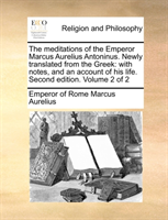 Meditations of the Emperor Marcus Aurelius Antoninus. Newly Translated from the Greek With Notes, and an Account of