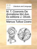 M. T. Ciceronis de Divinatione Libri Duo. Ex Editione J. Oliveti. 