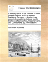 journey made in the summer of 1794, through Holland and the western frontier of Germany, ... to 