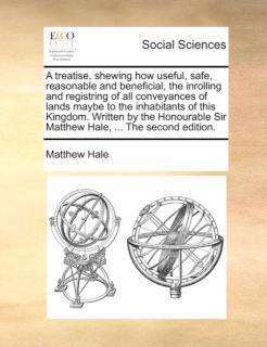 Treatise, Shewing How Useful, Safe, Reasonable and Beneficial, the Inrolling and Registring of All 