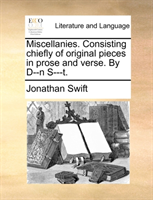 Miscellanies. Consisting Chiefly of Original Pieces in Prose and Verse. by D--N S---T. 