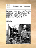 Letters Concerning the English Nation. by Mr. de Voltaire. the Second Edition, with Large Additions. 