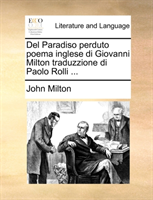 del Paradiso Perduto Poema Inglese Di Giovanni Milton Traduzzione Di Paolo Rolli ... 