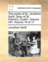 Works of Dr. Jonathan Swift, Dean of St. Patrick's, Dublin. Volume XIV. Volume 14 of 17 
