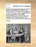 Fables Translated from Aesop, and Other Authors. to Which Are Subjoined, a Moral in Verse, and an 
