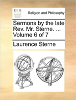 Sermons by the Late REV. Mr. Sterne. ... Volume 6 of 7 