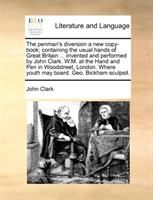 penman's diversion a new copy-book; containing the usual hands of Great Britain ... invented and 