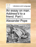 essay on man. Address'd to a friend. Part I.