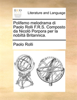 Polifemo melodrama di Paolo Rolli F.R.S. Composto da Nicolo Porpora per la nobilta Britannica. 