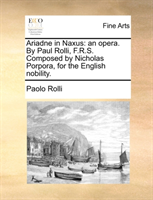 Ariadne in Naxus An Opera. by Paul Rolli, F.R.S