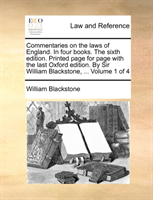 Commentaries on the Laws of England. in Four Books. the Sixth Edition. Printed Page for Page with 
