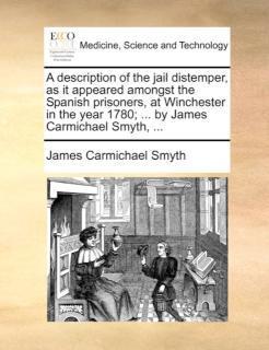 Description of the Jail Distemper, as It Appeared Amongst the Spanish Prisoners, at Winchester in 