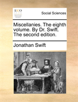 Miscellanies. the Eighth Volume. by Dr. Swift. the Second Edition. 